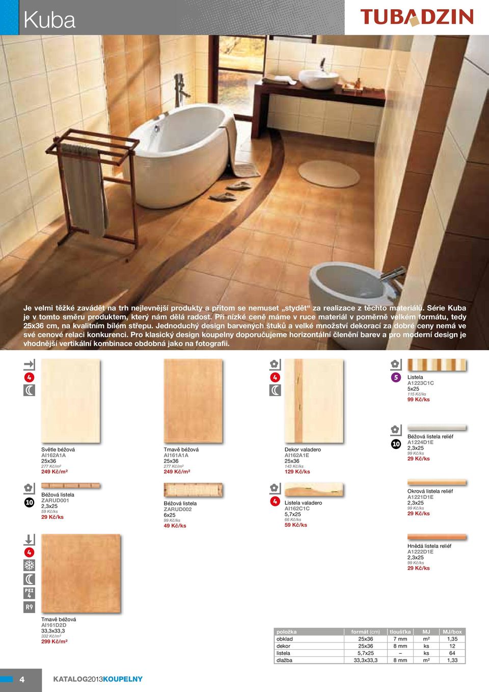 Jednoduchý design barvených štuků a velké množství dekorací za dobré ceny nemá ve své cenové relaci konkurenci.
