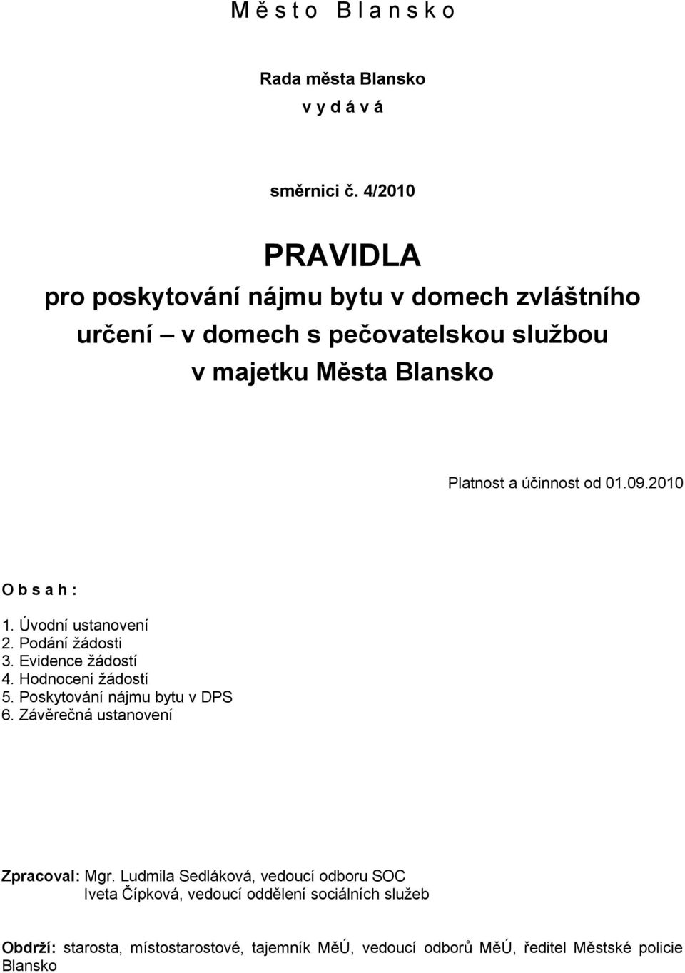 účinnost od 01.09.2010 O b s a h : 1. Úvodní ustanovení 2. Podání žádosti 3. Evidence žádostí 4. Hodnocení žádostí 5.