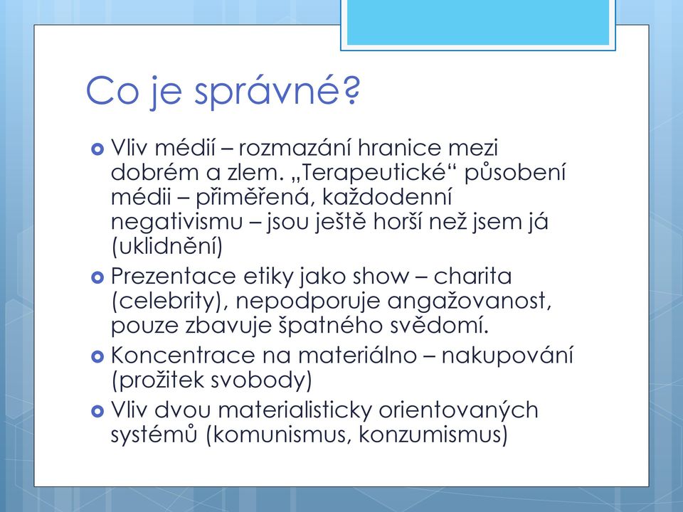 (uklidnění) Prezentace etiky jako show charita (celebrity), nepodporuje angažovanost, pouze zbavuje