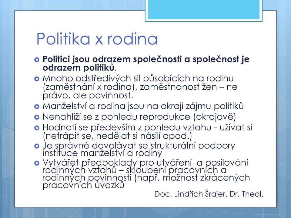 Manželství a rodina jsou na okraji zájmu politiků Nenahlíží se z pohledu reprodukce (okrajově) Hodnotí se především z pohledu vztahu - užívat si (netrápit se,