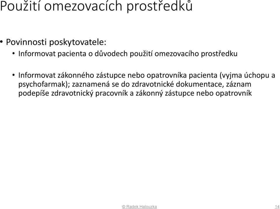 opatrovníka pacienta (vyjma úchopu a psychofarmak); zaznamená se do zdravotnické