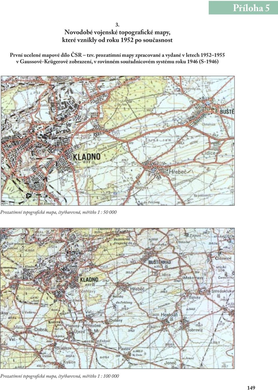 prozatímní mapy zpracované a vydané v letech 1952 1955 v Gaussově-Krügerově zobrazení, v