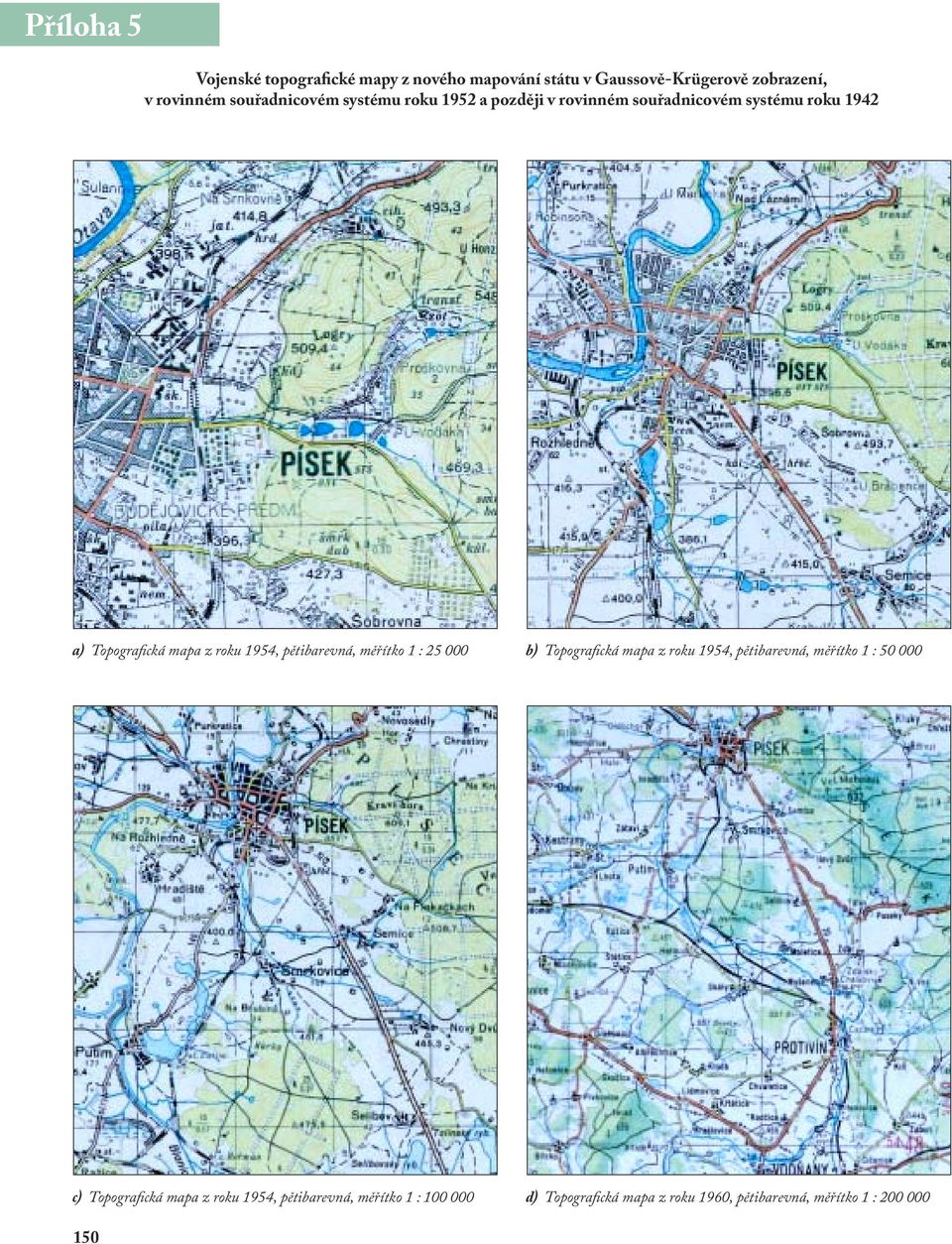 pětibarevná, měřítko 1 : 25 000 b) Topografická mapa z roku 1954, pětibarevná, měřítko 1 : 50 000 c)