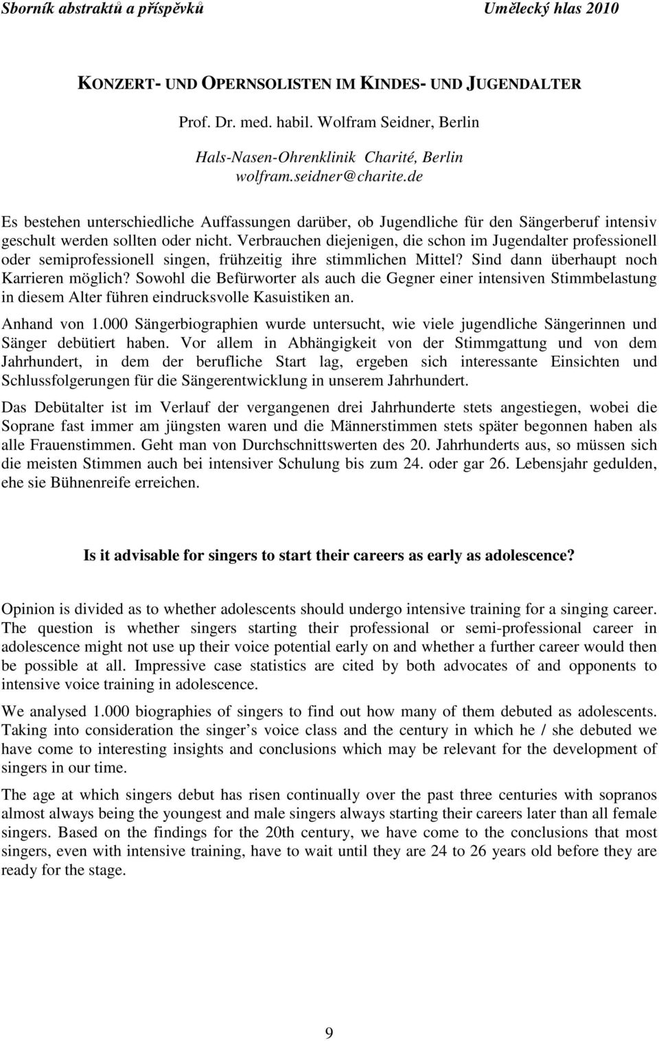 Verbrauchen diejenigen, die schon im Jugendalter professionell oder semiprofessionell singen, frühzeitig ihre stimmlichen Mittel? Sind dann überhaupt noch Karrieren möglich?