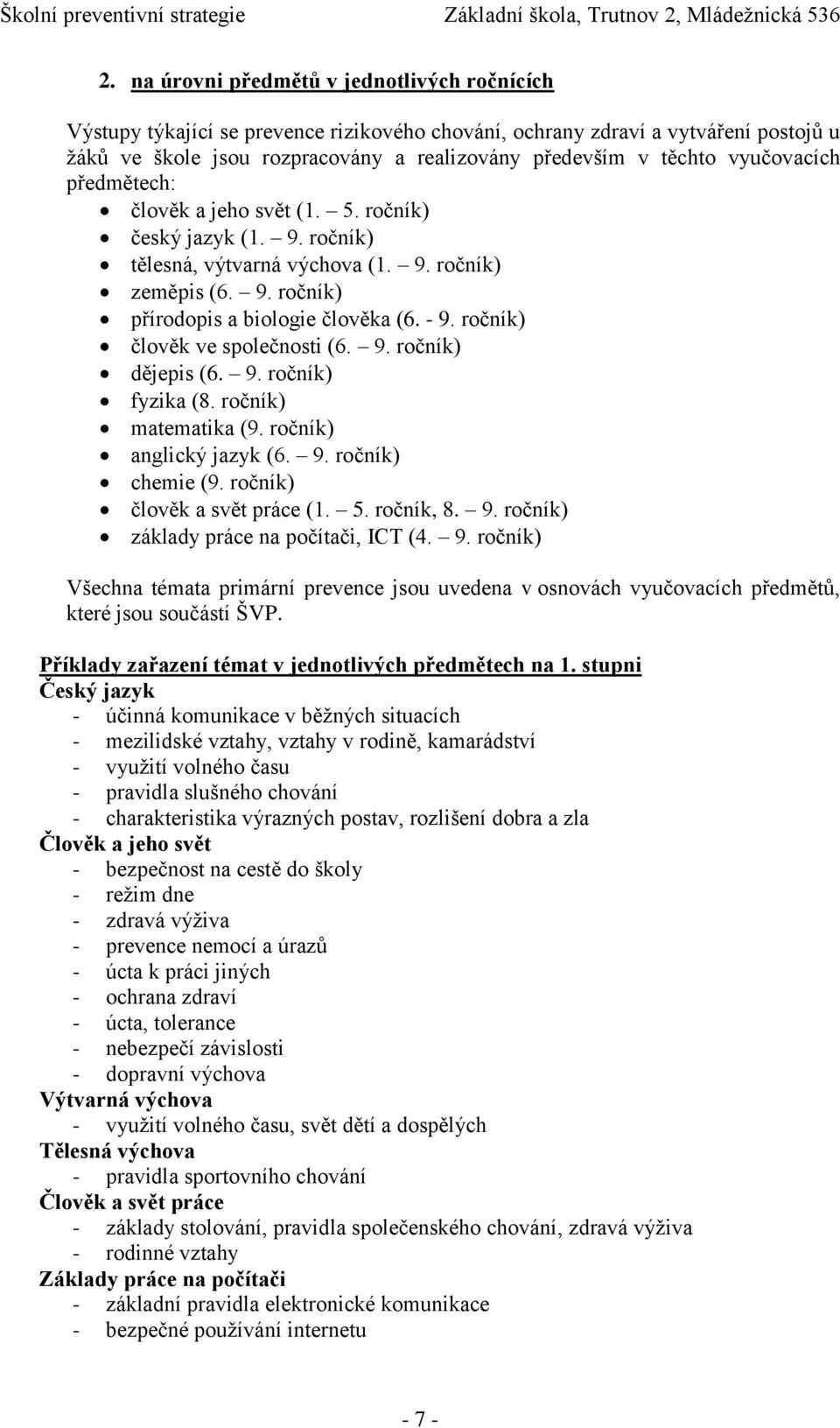 ročník) člověk ve společnosti (6. 9. ročník) dějepis (6. 9. ročník) fyzika (8. ročník) matematika (9. ročník) anglický jazyk (6. 9. ročník) chemie (9. ročník) člověk a svět práce (1. 5. ročník, 8. 9. ročník) základy práce na počítači, ICT (4.