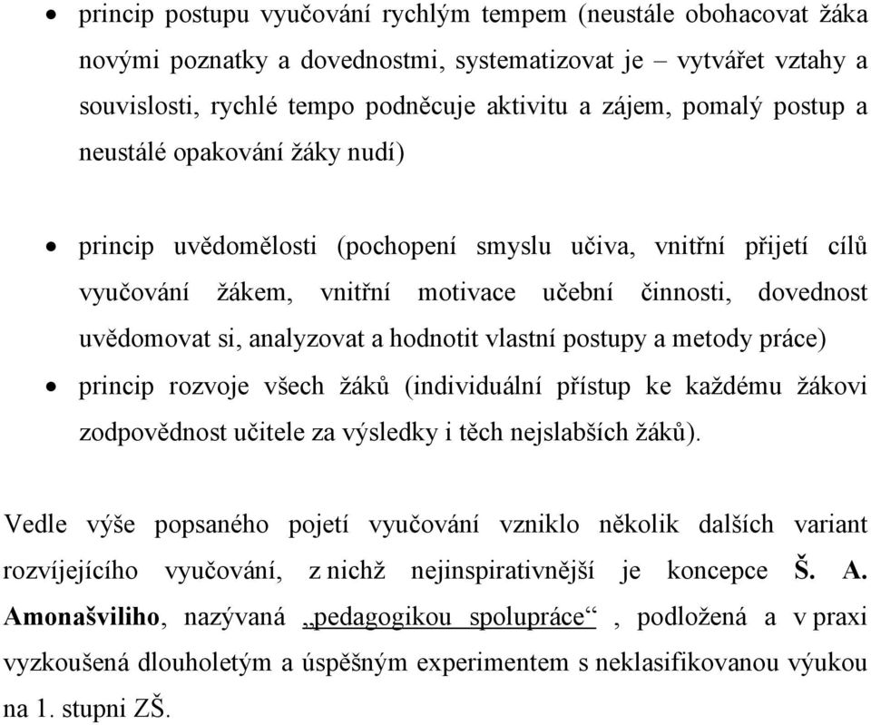 hodnotit vlastní postupy a metody práce) princip rozvoje všech žáků (individuální přístup ke každému žákovi zodpovědnost učitele za výsledky i těch nejslabších žáků).