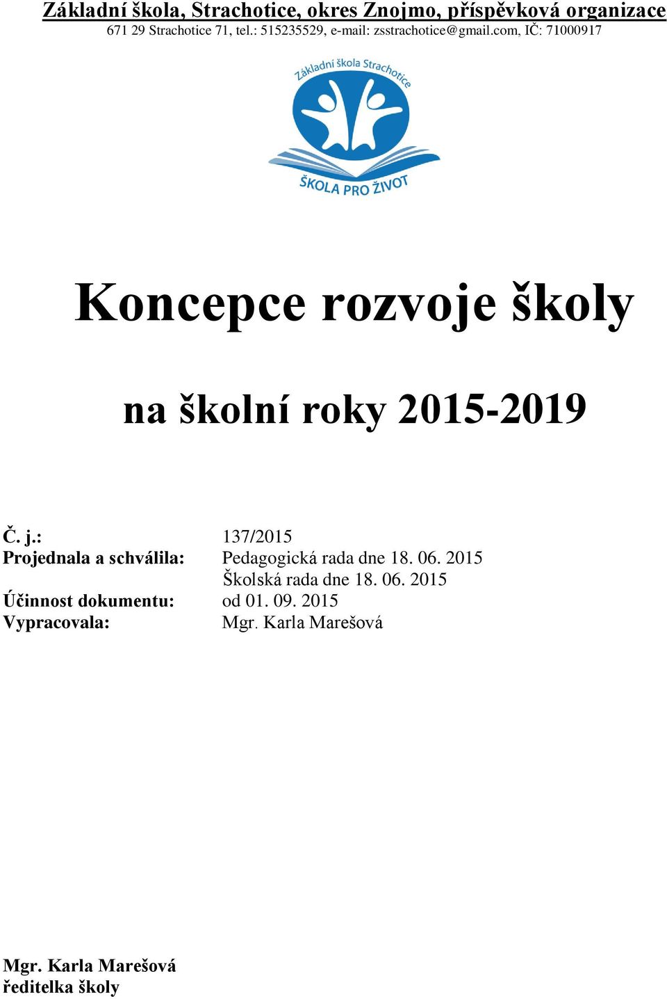 com, IČ: 71000917 Koncepce rozvoje školy na školní roky 2015-2019 Č. j.