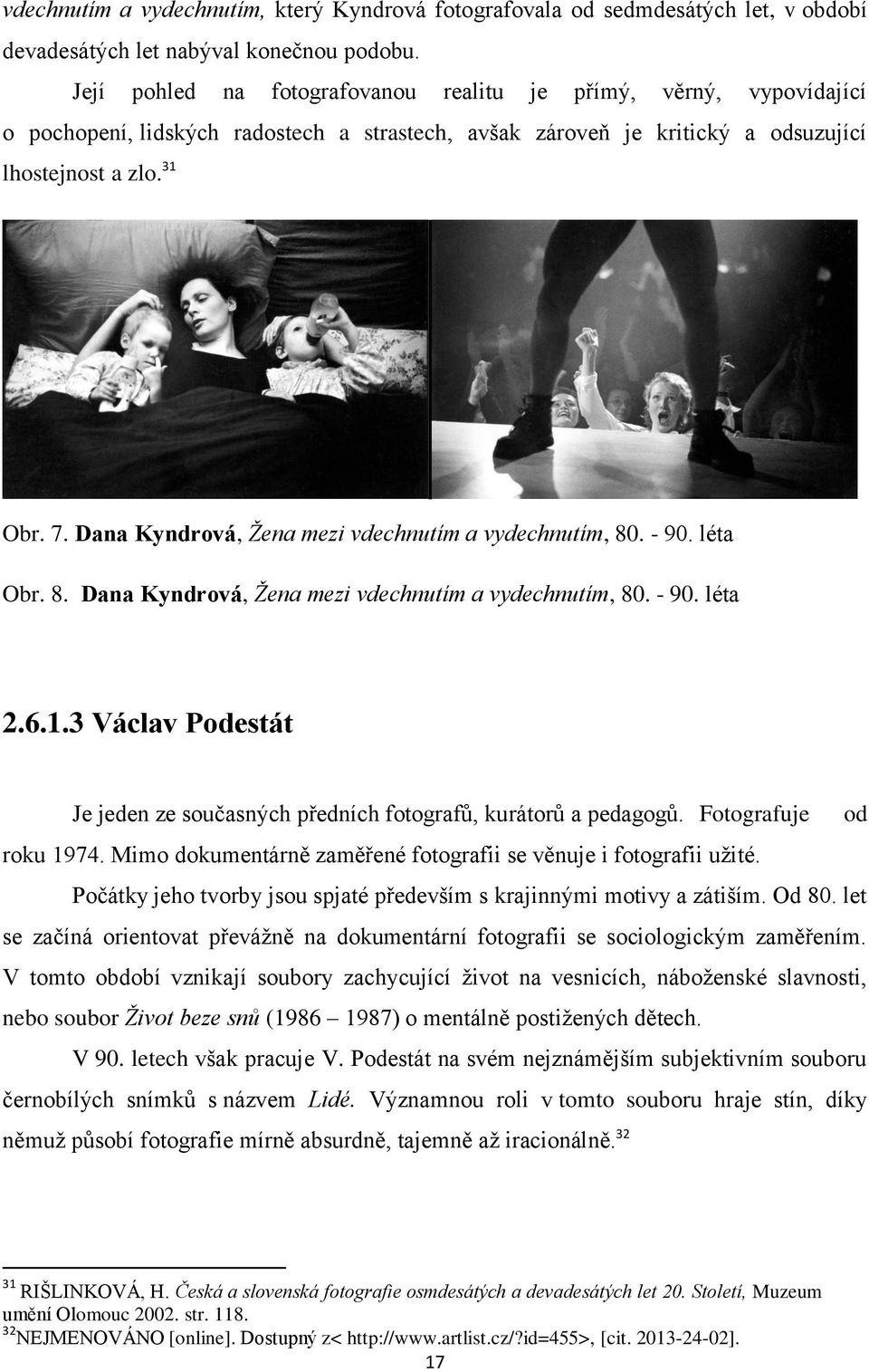 Dana Kyndrová, Žena mezi vdechnutím a vydechnutím, 80. - 90. léta Obr. 8. Dana Kyndrová, Žena mezi vdechnutím a vydechnutím, 80. - 90. léta 2.6.1.