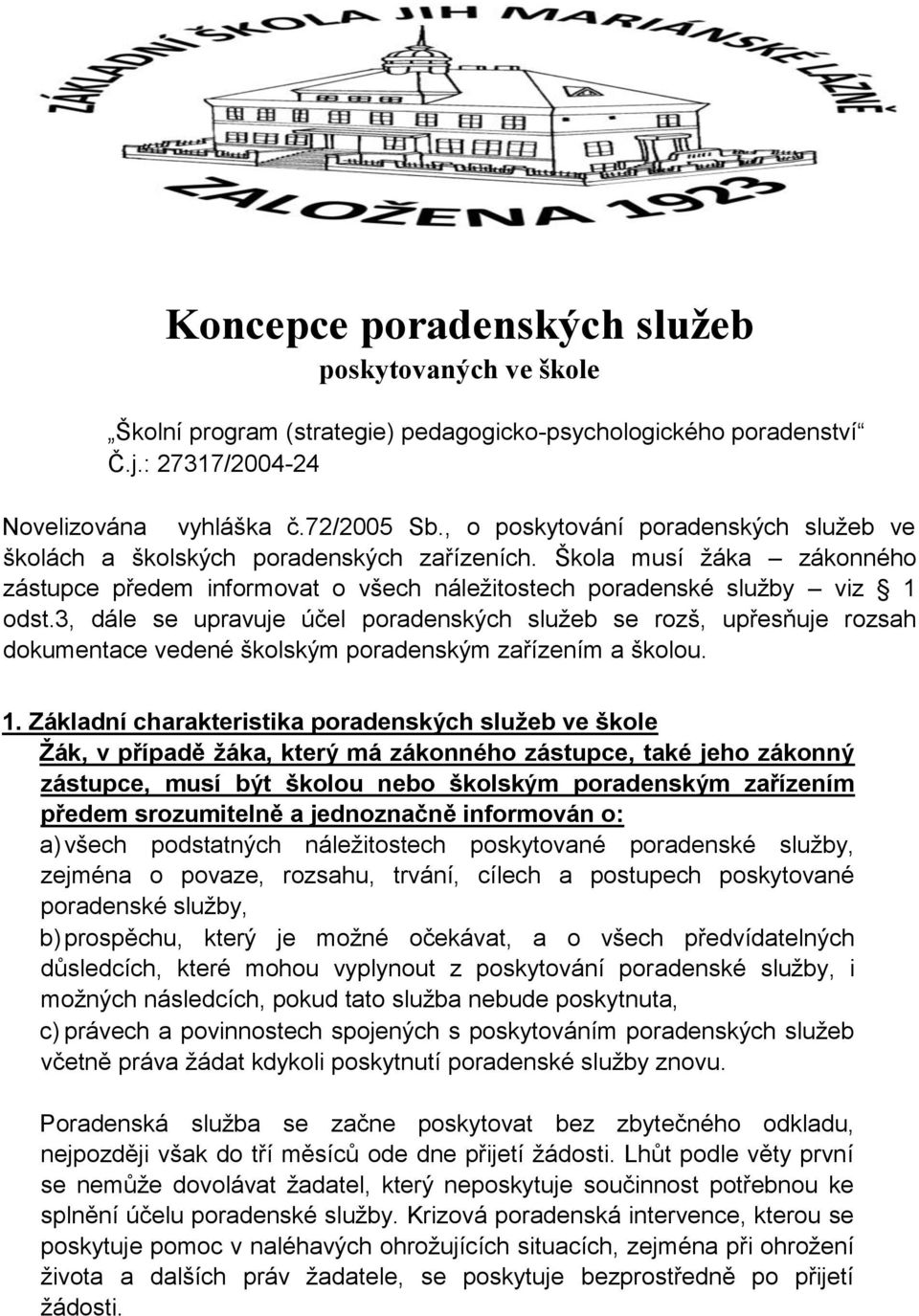 3, dále se upravuje účel poradenských služeb se rozš, upřesňuje rozsah dokumentace vedené školským poradenským zařízením a školou. 1.