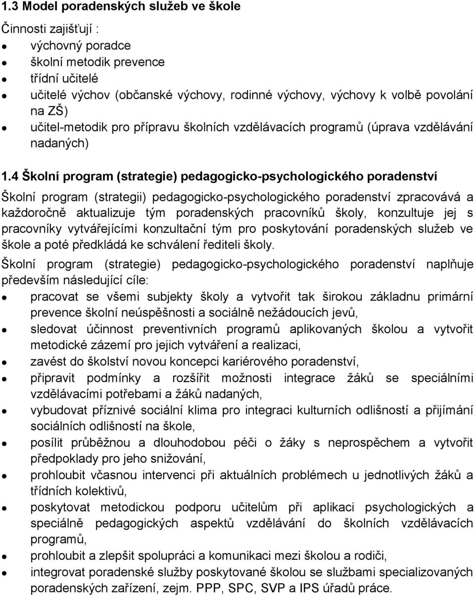 4 Školní program (strategie) pedagogicko-psychologického poradenství Školní program (strategii) pedagogicko-psychologického poradenství zpracovává a každoročně aktualizuje tým poradenských pracovníků