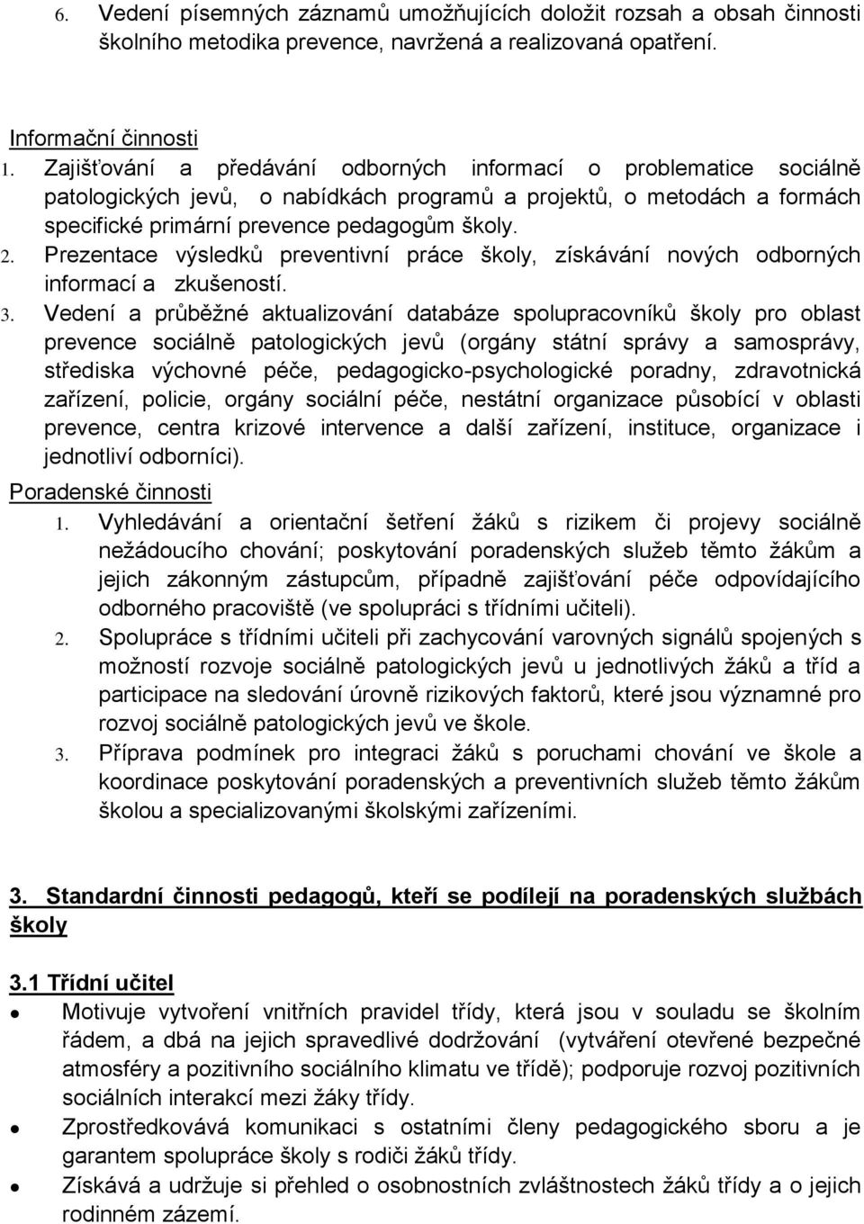 Prezentace výsledků preventivní práce školy, získávání nových odborných informací a zkušeností. 3.