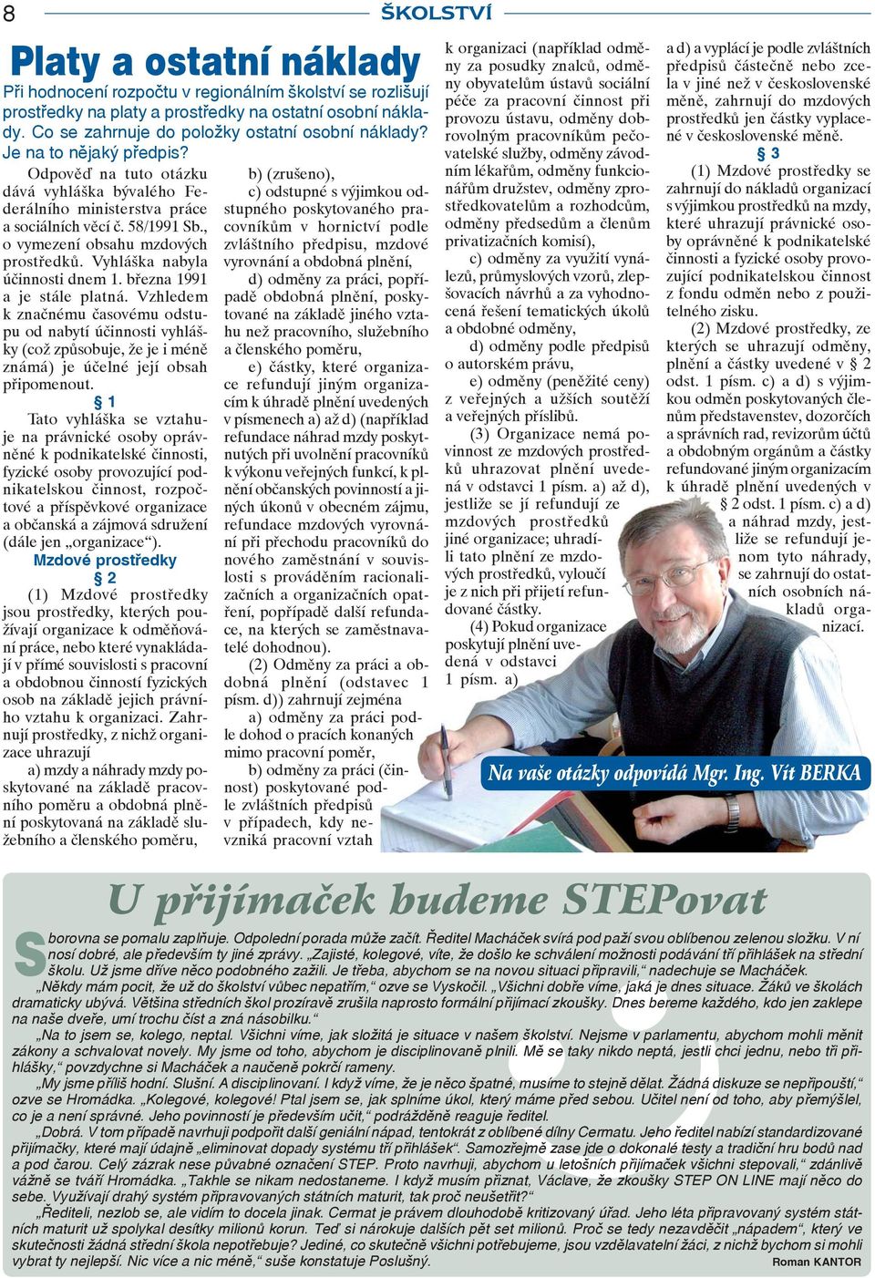 Vyhláška nabyla účinnosti dnem 1. března 1991 a je stále platná. Vzhledem k značnému časovému odstupu od nabytí účinnosti vyhlášky (což způsobuje, že je i méně známá) je účelné její obsah připomenout.