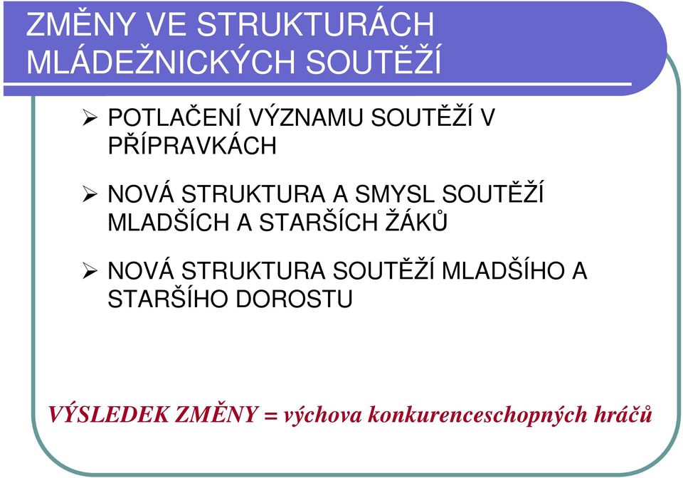 SOUTĚŽÍ MLADŠÍCH A STARŠÍCH ŽÁKŮ NOVÁ STRUKTURA SOUTĚŽÍ