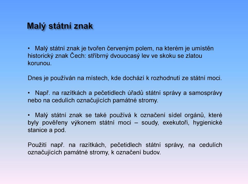 na razítkách a pečetidlech úřadů státní správy a samosprávy nebo na cedulích označujících památné stromy.