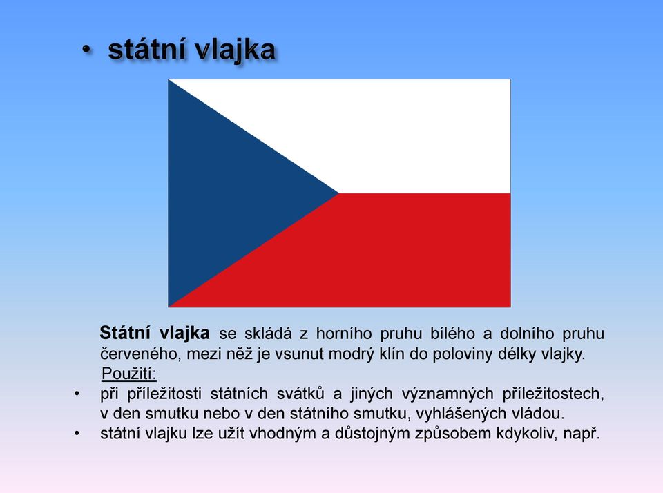 Použití: při příležitosti státních svátků a jiných významných příležitostech, v den