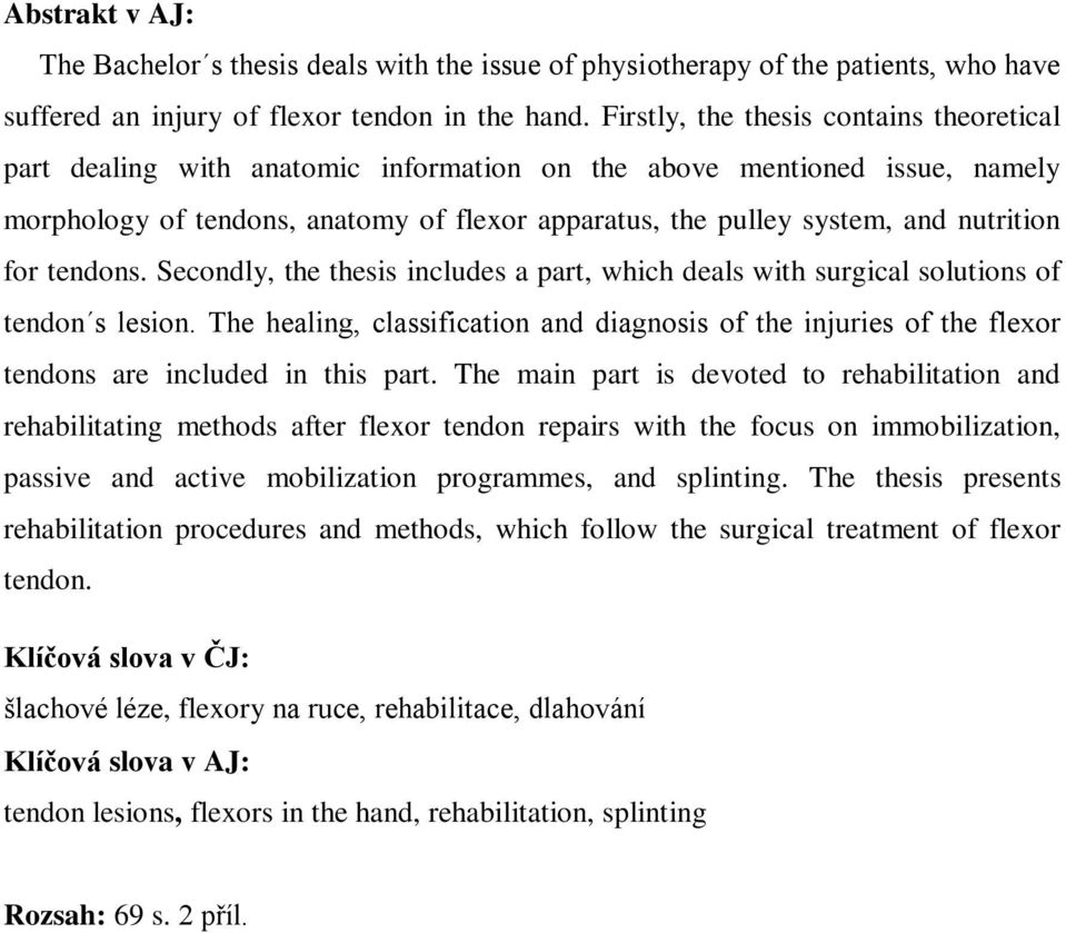 nutrition for tendons. Secondly, the thesis includes a part, which deals with surgical solutions of tendon s lesion.