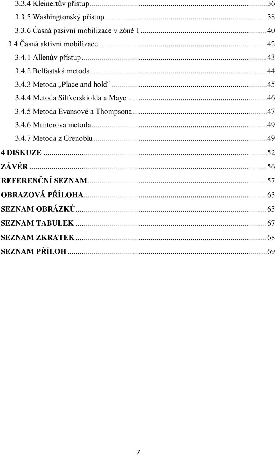 .. 46 3.4.5 Metoda Evansové a Thompsona... 47 3.4.6 Manterova metoda... 49 3.4.7 Metoda z Grenoblu... 49 4 DISKUZE... 52 ZÁVĚR.