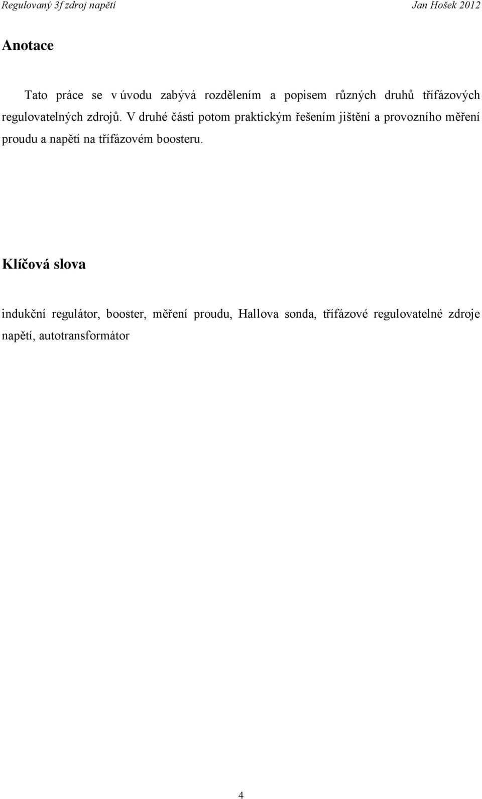 V druhé části potom praktickým řešením jištění a provozního měření proudu a napětí na