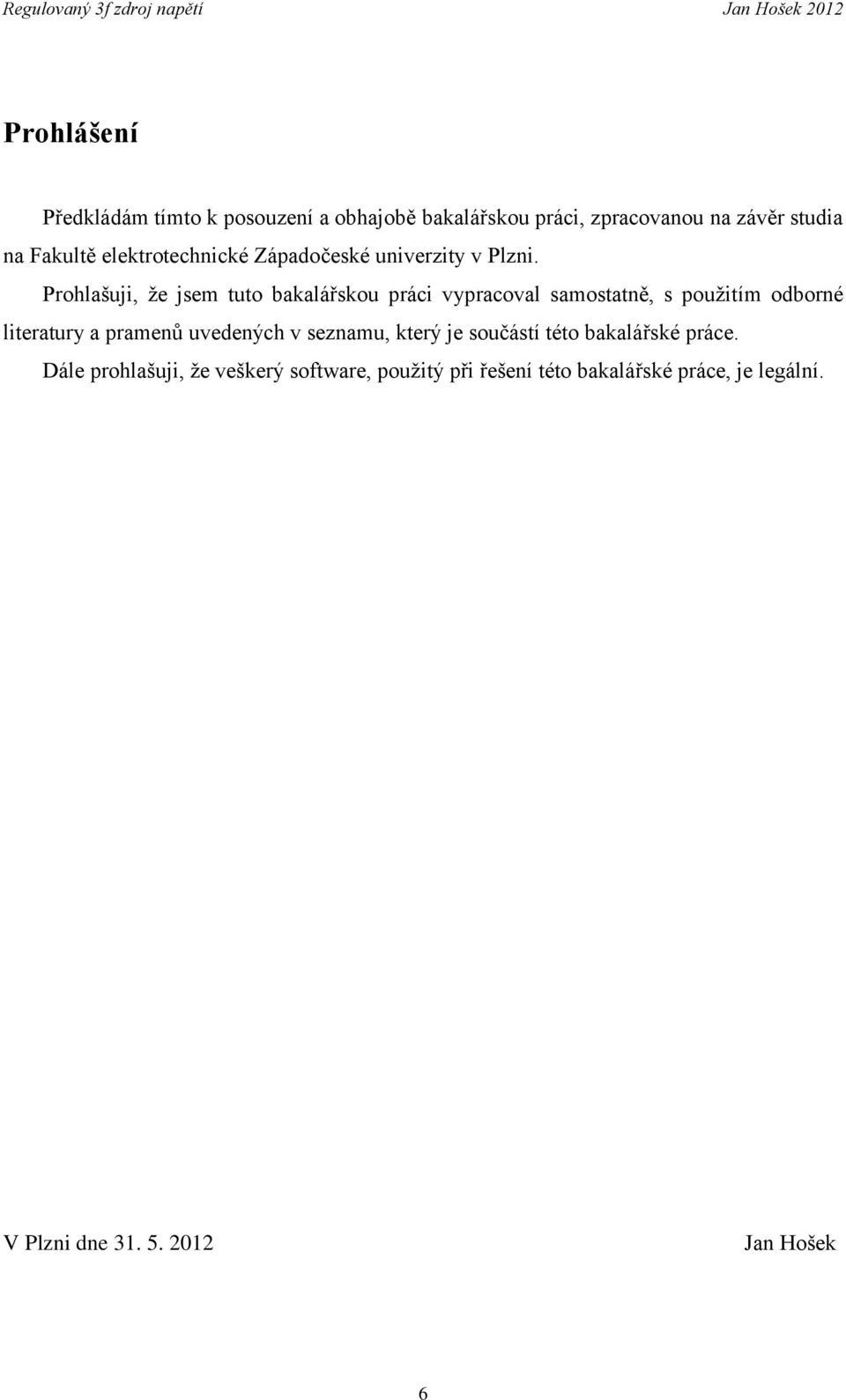 Prohlašuji, že jsem tuto bakalářskou práci vypracoval samostatně, s použitím odborné literatury a pramenů