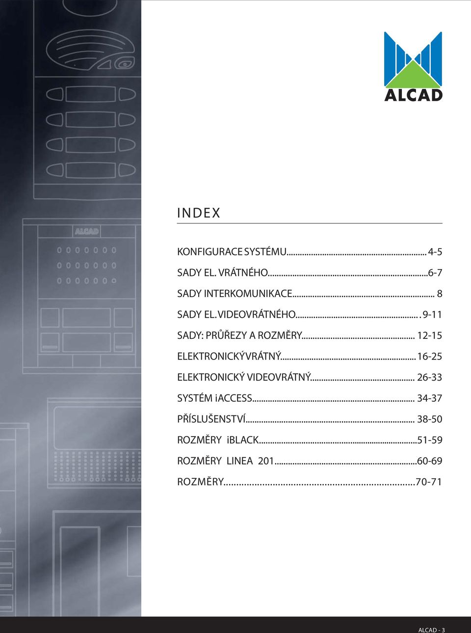 .. 1-1 ELEKTRONICKÝ VRÁTNÝ... 16- ELEKTRONICKÝ VIDEOVRÁTNÝ... 6-33 SYSTÉM iaccess.