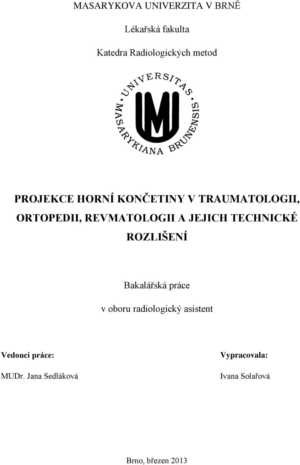 TECHNICKÉ ROZLIŠENÍ Bakalářská práce v oboru radiologický asistent Vedoucí