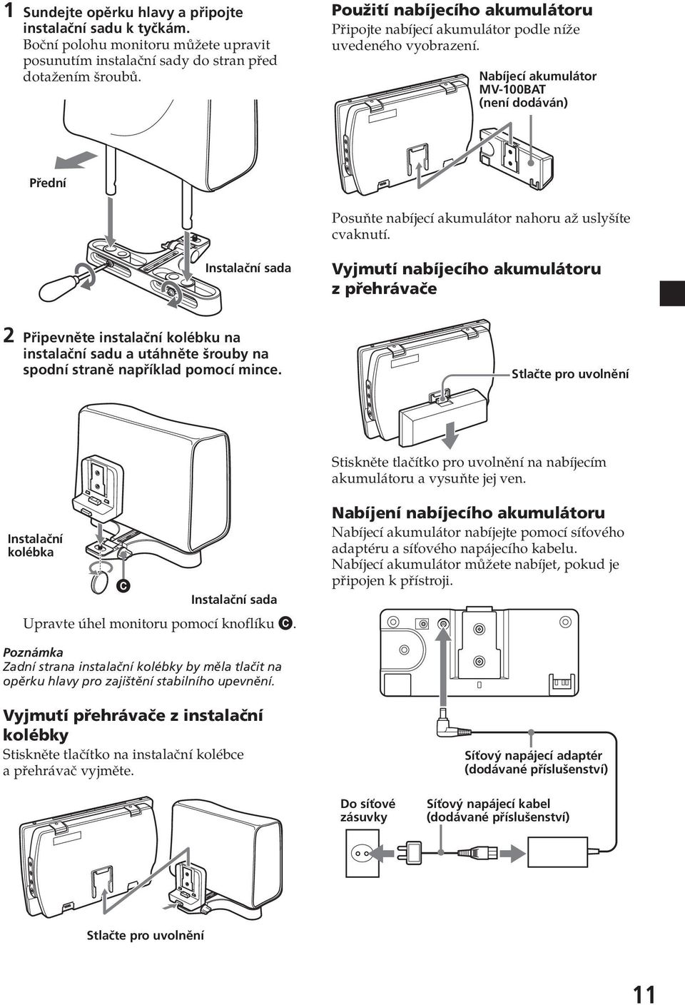 Instalační sada Vjmutí nabíjecího akumulátoru z přehrávače 2 Připevněte instalační kolébku na instalační sadu a utáhněte šroub na spodní straně například pomocí mince.