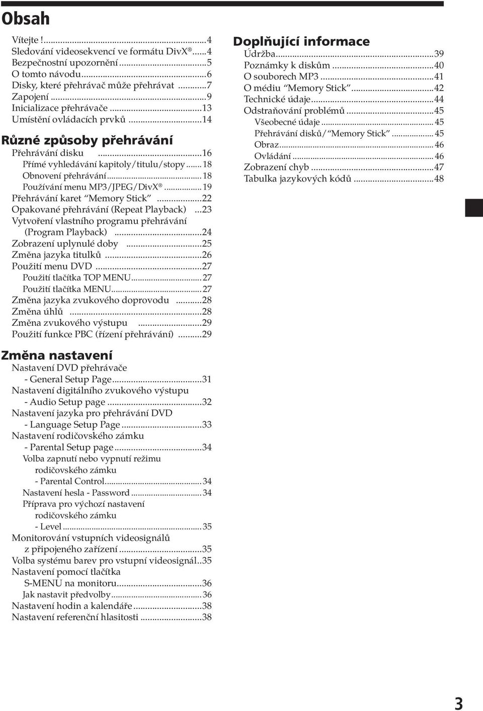 .. 19 Přehrávání karet Memor Stick...22 Opakované přehrávání (Repeat Plaback)...23 Vtvoření vlastního programu přehrávání (Program Plaback)...24 Zobrazení uplnulé dob...25 Změna jazka titulků.