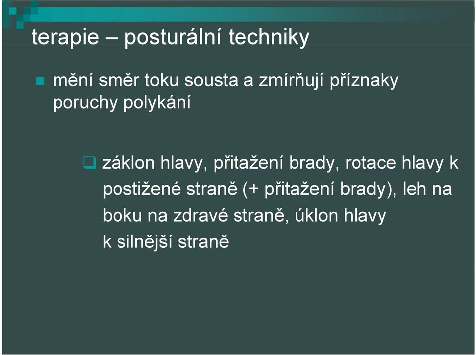 přitažení brady, rotace hlavy k postižené straně (+