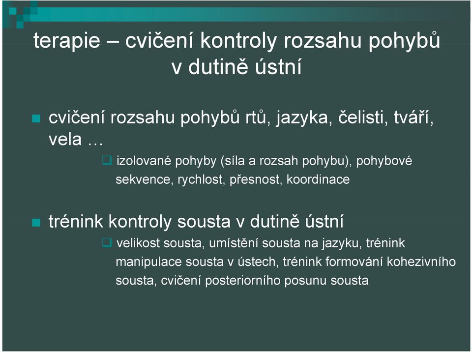 koordinace trénink kontroly sousta v dutině ústní velikost sousta, umístění sousta na jazyku,