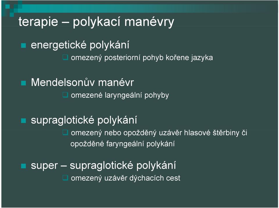 supraglotické polykání omezený nebo opožděný uzávěr ě hlasové štěrbiny ě