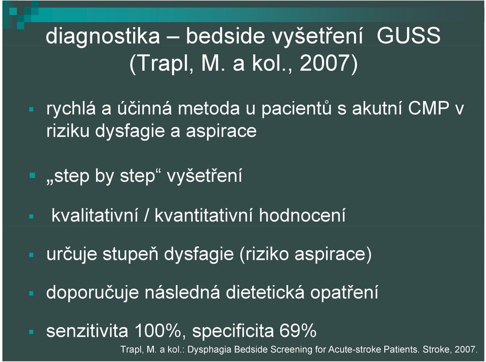 vyšetření kvalitativní / kvantitativní hodnocení určuje stupeň dysfagie (riziko aspirace)