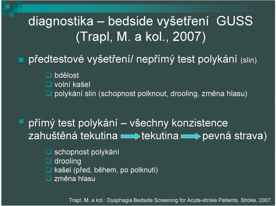 polknout, drooling, změna hlasu) přímý test polykání všechny konzistence zahuštěná tekutina tekutina pevná