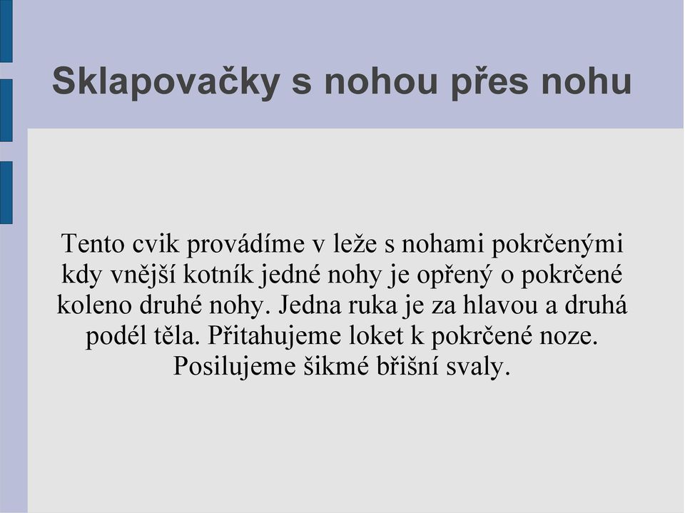 pokrčené koleno druhé nohy.