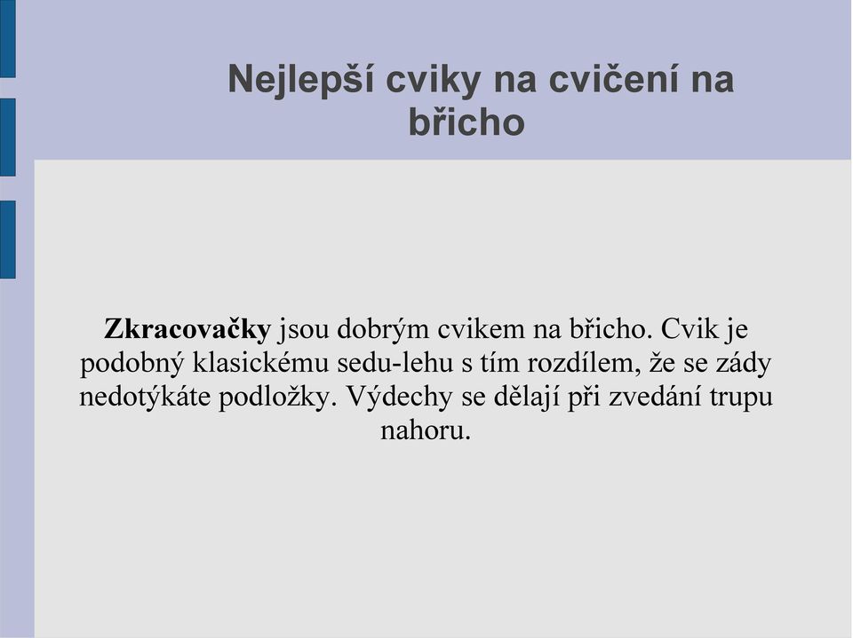 Cvik je podobný klasickému sedu-lehu s tím