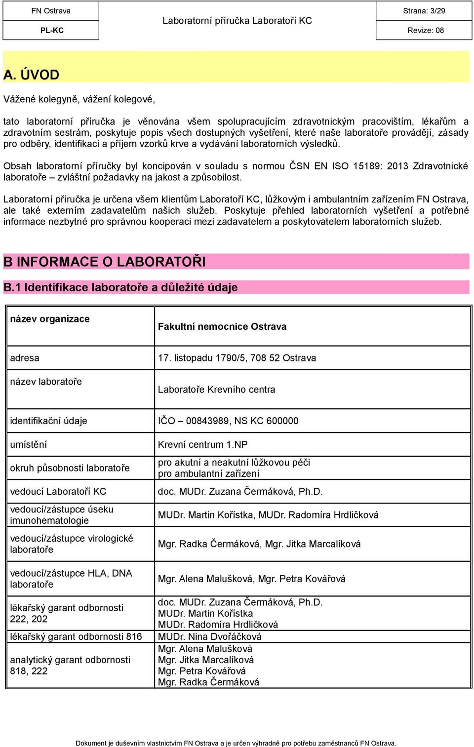 které naše laboratoře provádějí, zásady pro odběry, identifikaci a příjem vzorků krve a vydávání laboratorních výsledků.