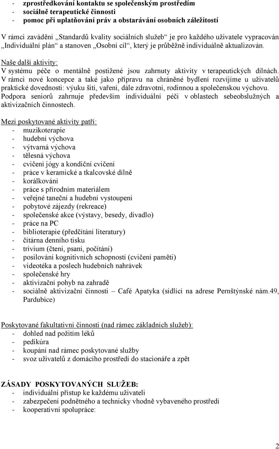 Naše další aktivity: V systému péče o mentálně postižené jsou zahrnuty aktivity v terapeutických dílnách.