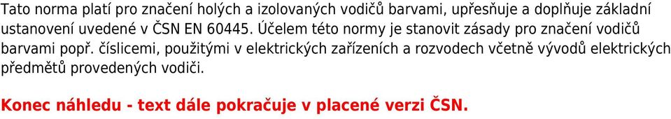Účelem této normy je stanovit zásady pro značení vodičů barvami popř.