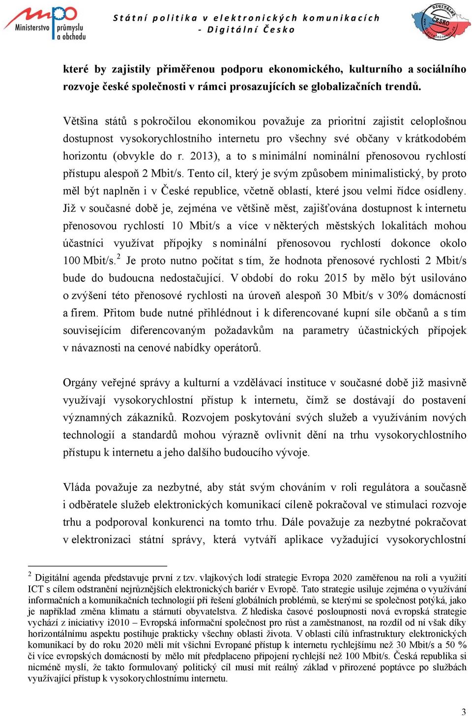 2013), a to s minimální nominální přenosovou rychlostí přístupu alespoň 2 Mbit/s.