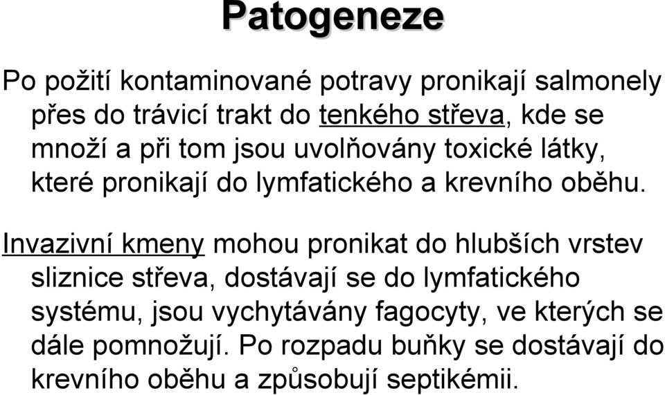 Invazivní kmeny mohou pronikat do hlubších vrstev sliznice střeva, dostávají se do lymfatického systému, jsou