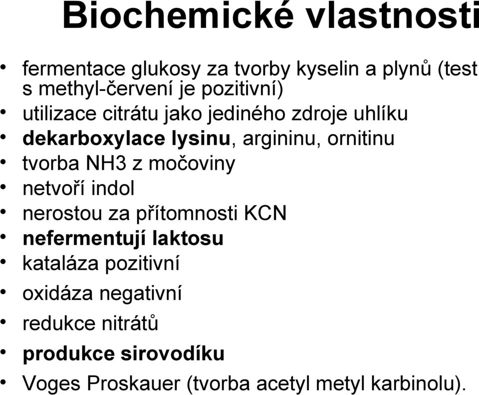 tvorba NH3 z močoviny netvoří indol nerostou za přítomnosti KCN nefermentují laktosu kataláza
