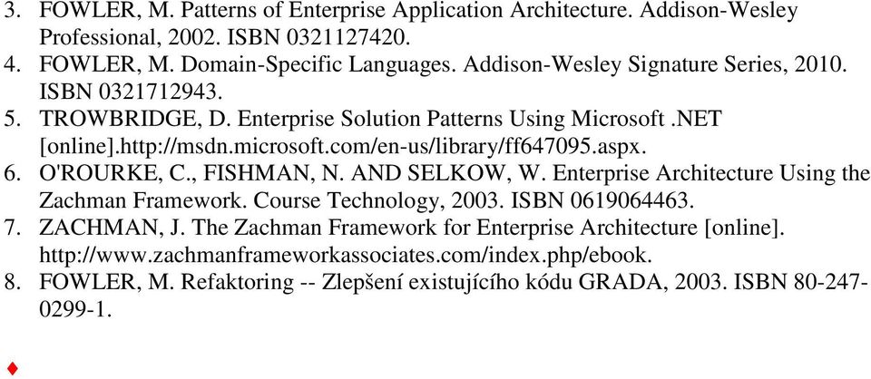 com/en-us/library/ff647095.aspx. 6. O'ROURKE, C., FISHMAN, N. AND SELKOW, W. Enterprise Architecture Using the Zachman Framework. Course Technology, 2003. ISBN 0619064463. 7.