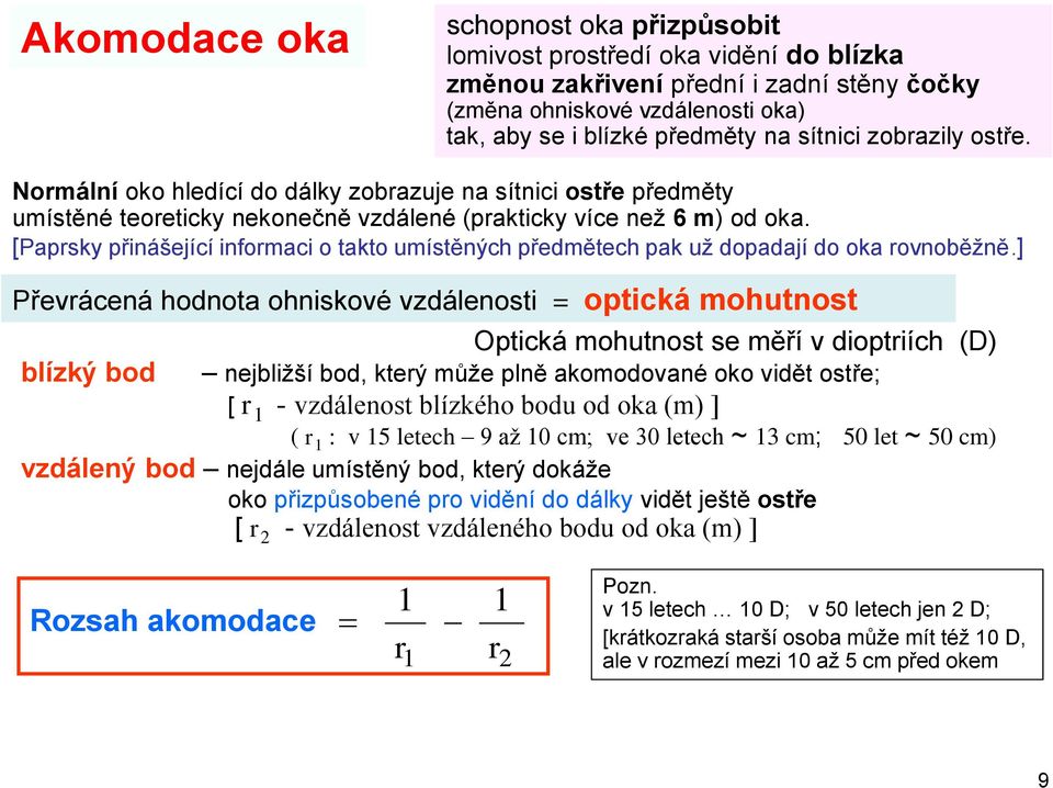 [Paprsky přinášející informaci o takto umístěných předmětech pak už dopadají do oka rovnoběžně.