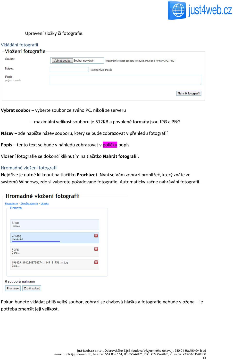 zobrazovat v přehledu fotografií Popis tento text se bude v náhledu zobrazovat v políčku popis Vložení fotografie se dokončí kliknutím na tlačítko Nahrát fotografii.