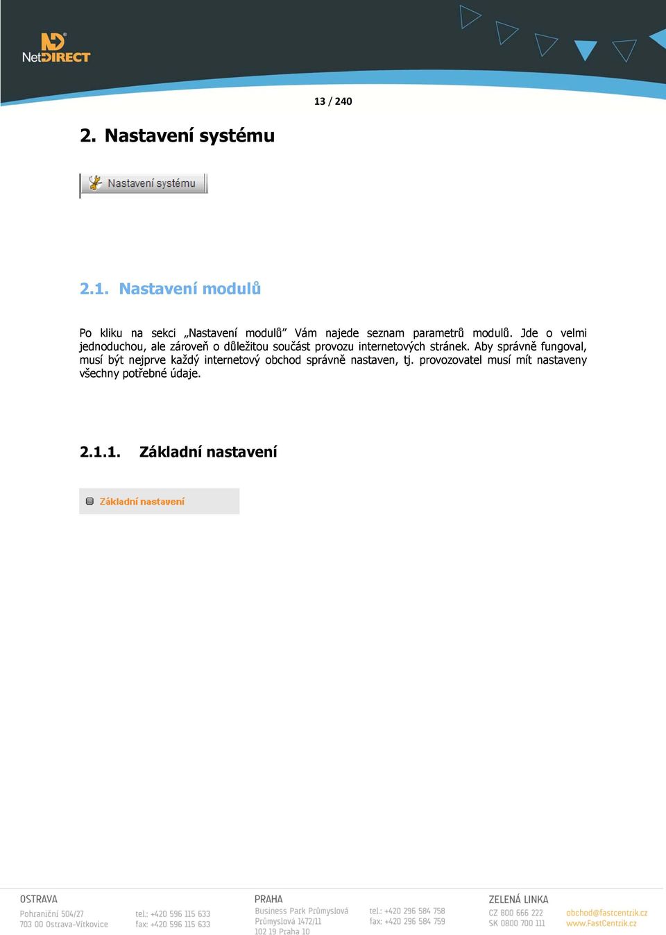 Aby správně fungoval, musí být nejprve každý internetový obchod správně nastaven, tj.