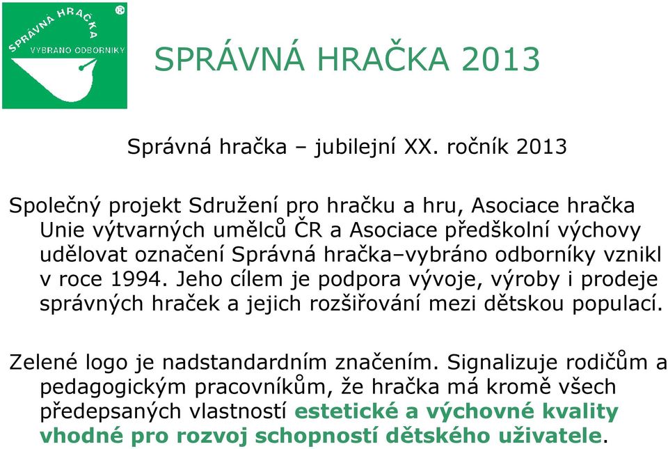 označení Správná hračka vybráno odborníky vznikl v roce 1994.