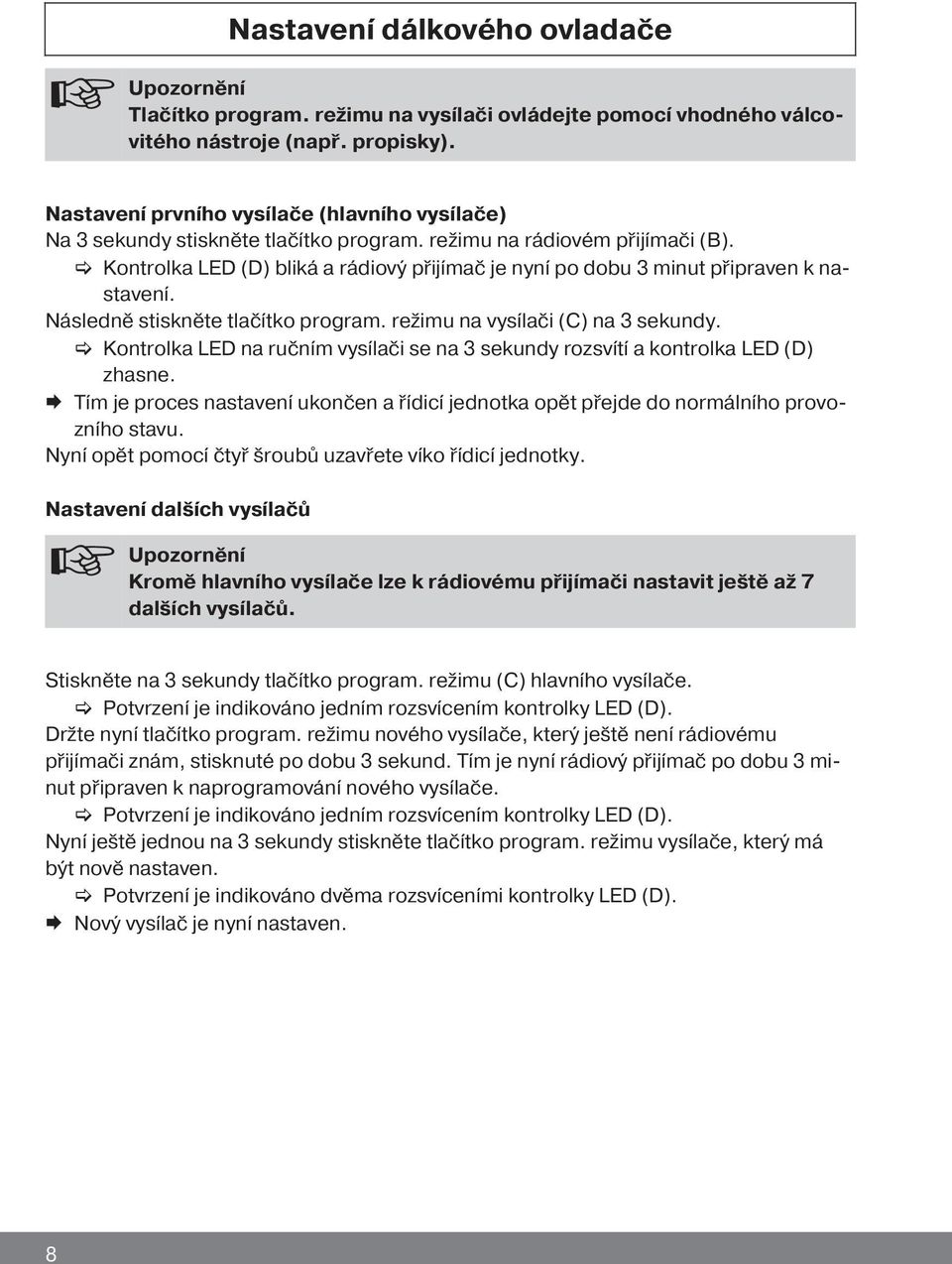 [ Kontrolka LED (D) bliká a rádiový přijímač je nyní po dobu 3 minut připraven k nastavení. Následně stiskněte tlačítko program. režimu na vysílači (C) na 3 sekundy.