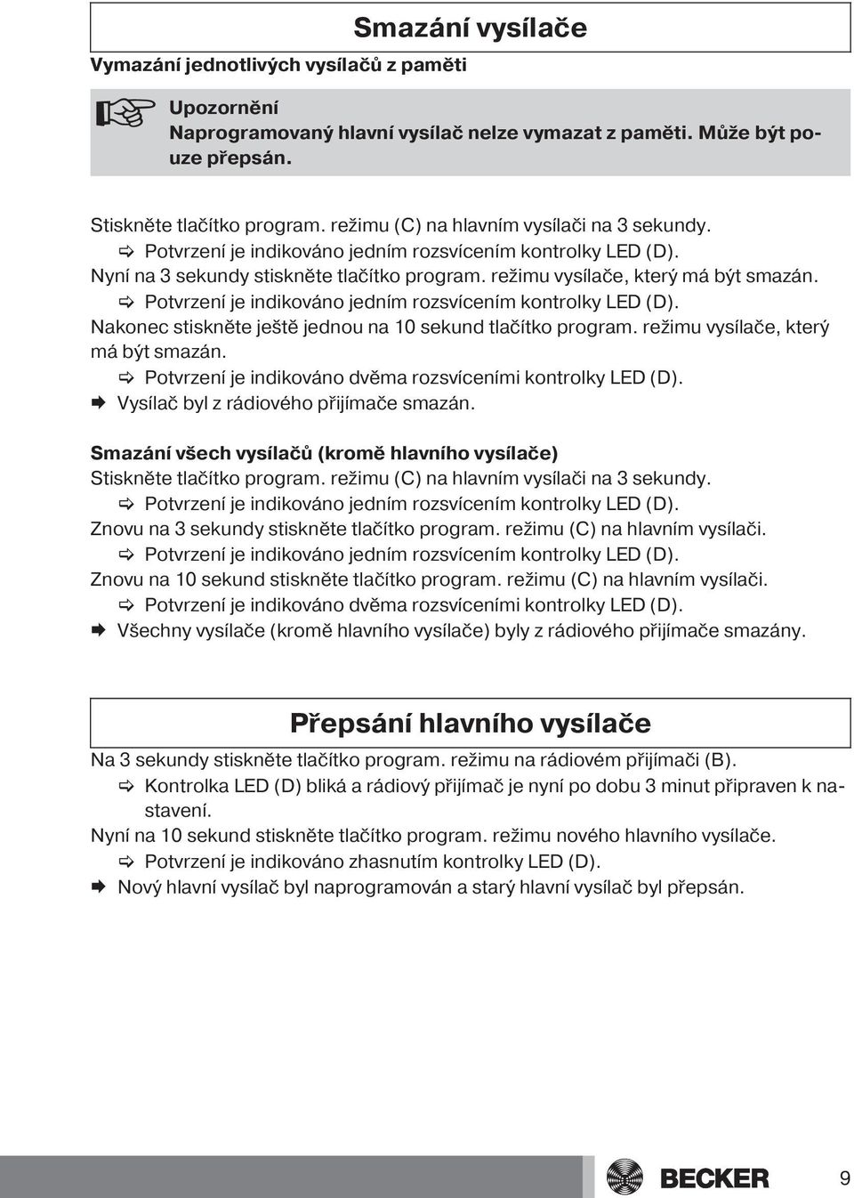 [ Potvrzení je indikováno jedním rozsvícením kontrolky LED (D). Nakonec stiskněte ještě jednou na 10 sekund tlačítko program. režimu vysílače, který má být smazán.