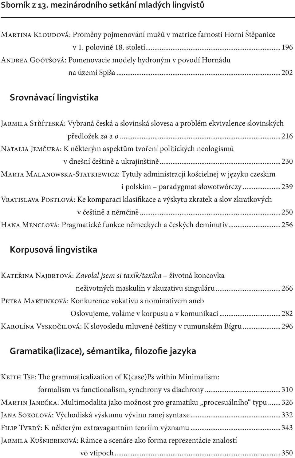 ..202 Srovnávací lingvistika Jarmila Stříteská: Vybraná česká a slovinská slovesa a problém ekvivalence slovinských předložek za a o.