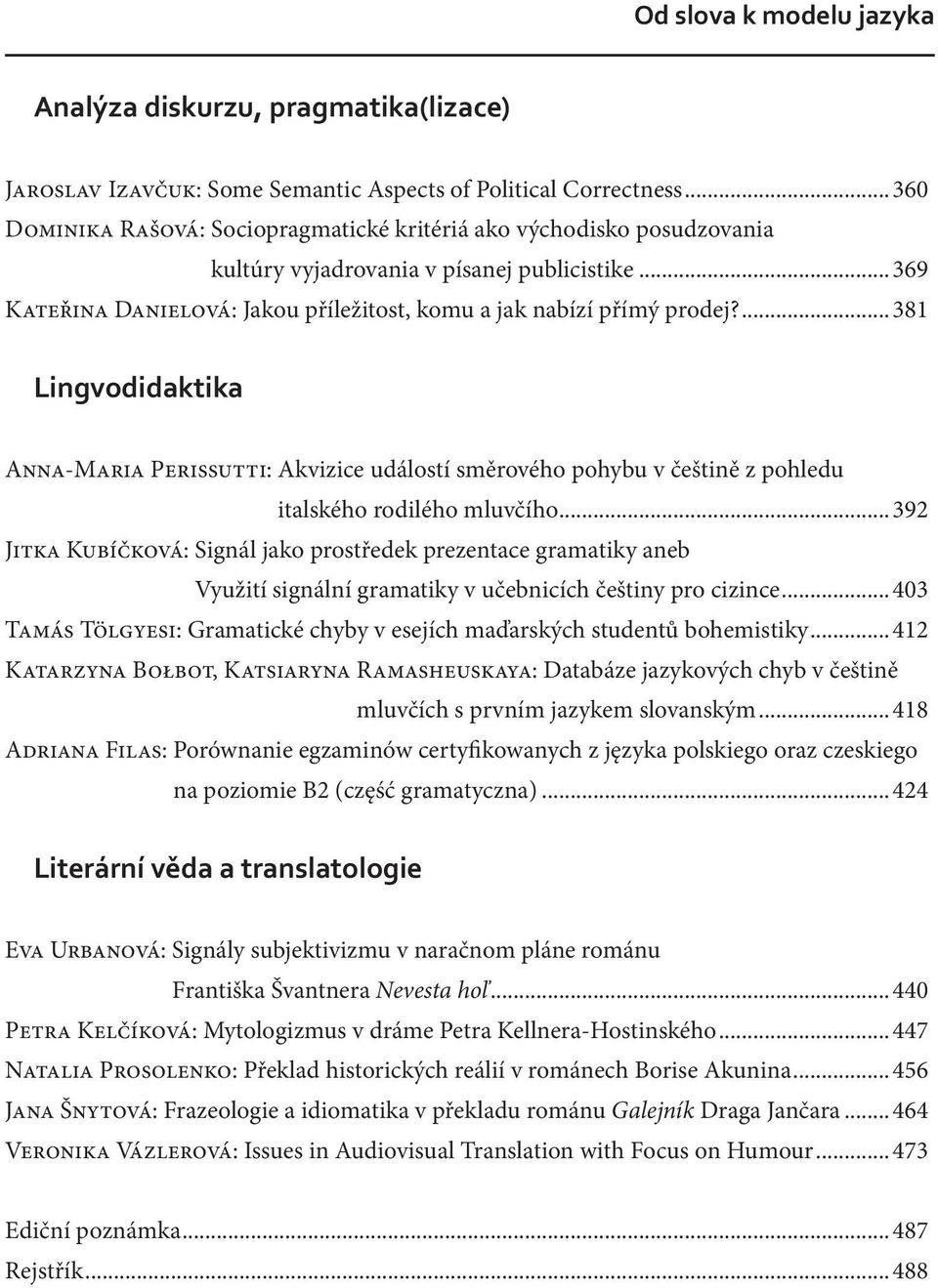 ...381 Lingvodidaktika Anna-Maria Perissutti: Akvizice událostí směrového pohybu v češtině z pohledu italského rodilého mluvčího.