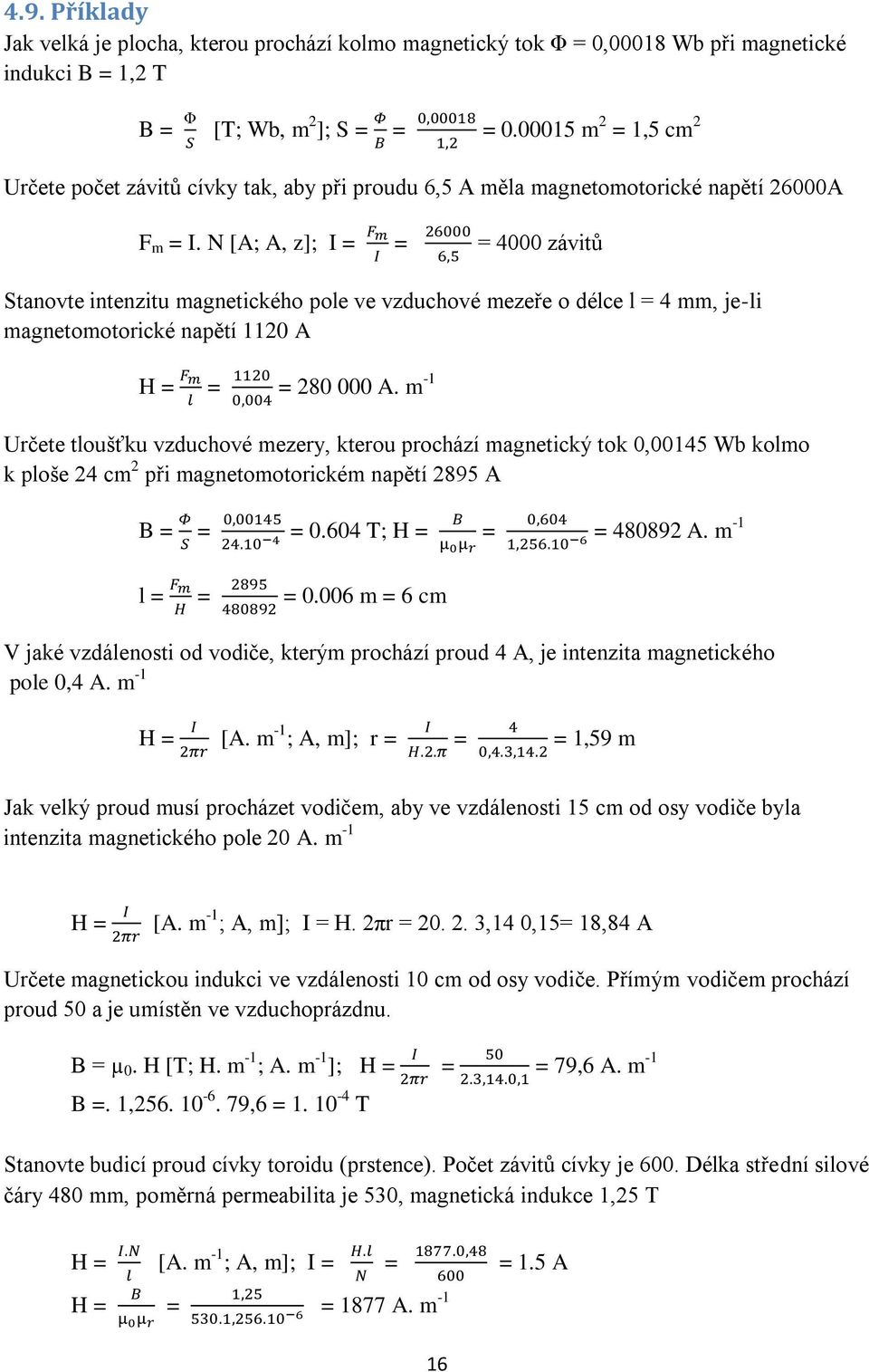 N [A; A, z]; I = = = 4000 závitů Stanovte intenzitu magnetického pole ve vzduchové mezeře o délce l = 4 mm, je-li magnetomotorické napětí 1120 A H = = = 280 000 A.